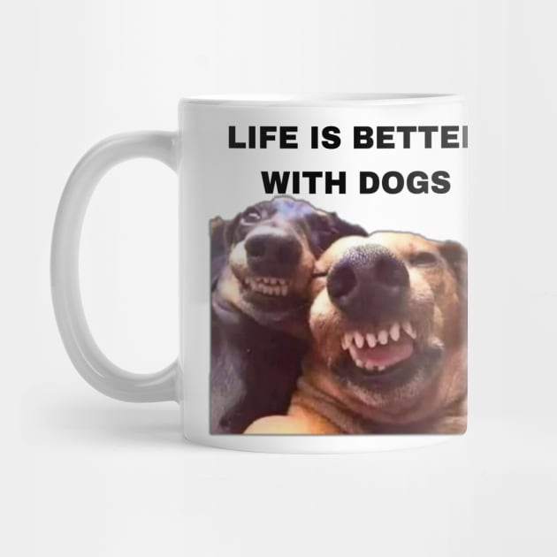 Life is Better with Dogs - Dogs Pets Funny #5 by Trendy-Now